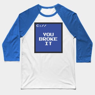 You Broke It Baseball T-Shirt